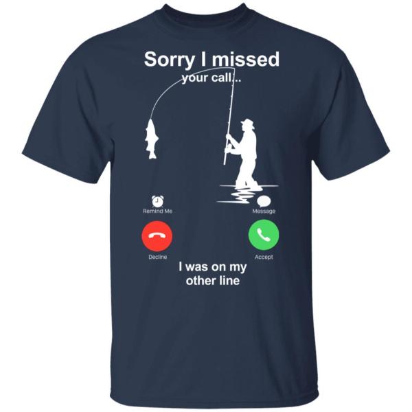 Sorry missed your call on the other line fishing t shirts - thetrendytee