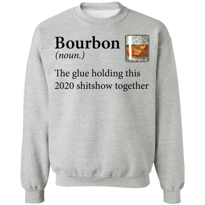 Bourbon definition the glue holding this 2020 shirt - image 7