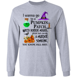 I wanna go to a pumpkin patch, watch horror movies halloween t-shirt - thetrendytee