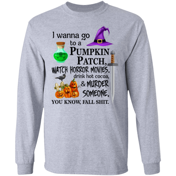 I wanna go to a pumpkin patch, watch horror movies halloween t-shirt - thetrendytee