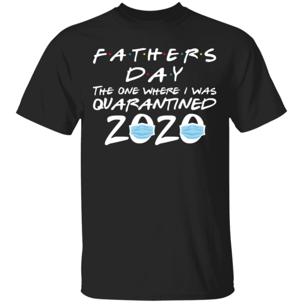 Father’s day 2020 the one where i was quarantined shirt - thetrendytee