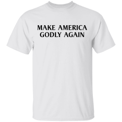 Make America Godly Again shirt - TheTrendyTee