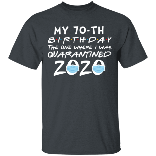 My 70th birthday the one where i was quarantined 2020 t-shirt - thetrendytee