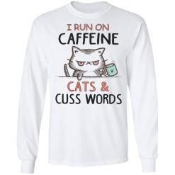 I run on caffeine cats and cuss words white shirt - thetrendytee