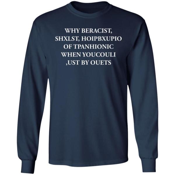 Why beracist, shxlst, hoipbxupio of tpanhionic when youcouli shirt - thetrendytee