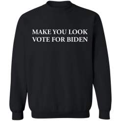 Make you look vote for biden shirt - thetrendytee