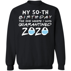 My 50th birthday the one where i was quarantined 2020 t-shirt - thetrendytee