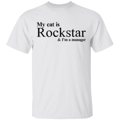 My Cat is Rockstar and I am a manager Shirt - TheTrendyTee