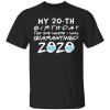 My 20th Birthday The One Where I Was Quarantined 2020 T-Shirt - TheTrendyTee