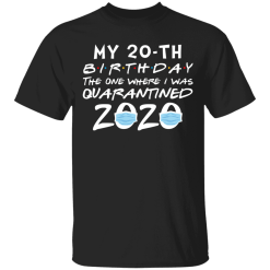 My 20th Birthday The One Where I Was Quarantined 2020 T-Shirt - TheTrendyTee