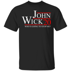 John Wick 2020 Who's going to stop me shirt - TheTrendyTee