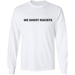 We shoot racists shirt - thetrendytee