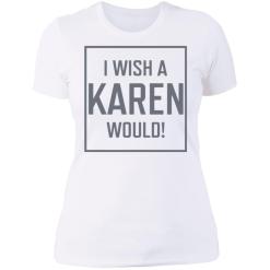 I wish a karen would shirt - thetrendytee