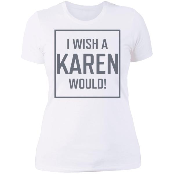 I wish a karen would shirt - thetrendytee