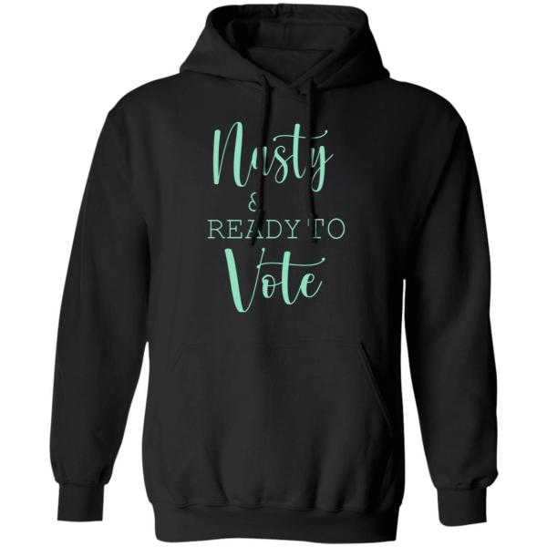 Nasty and ready to vote shirt 7