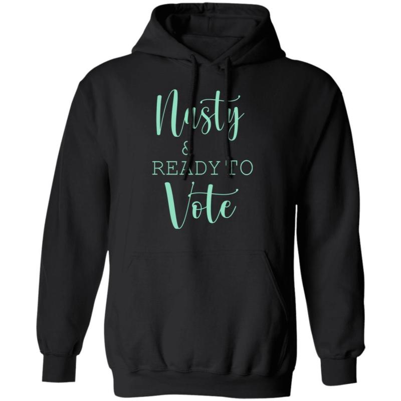 Nasty and ready to vote shirt - image 7