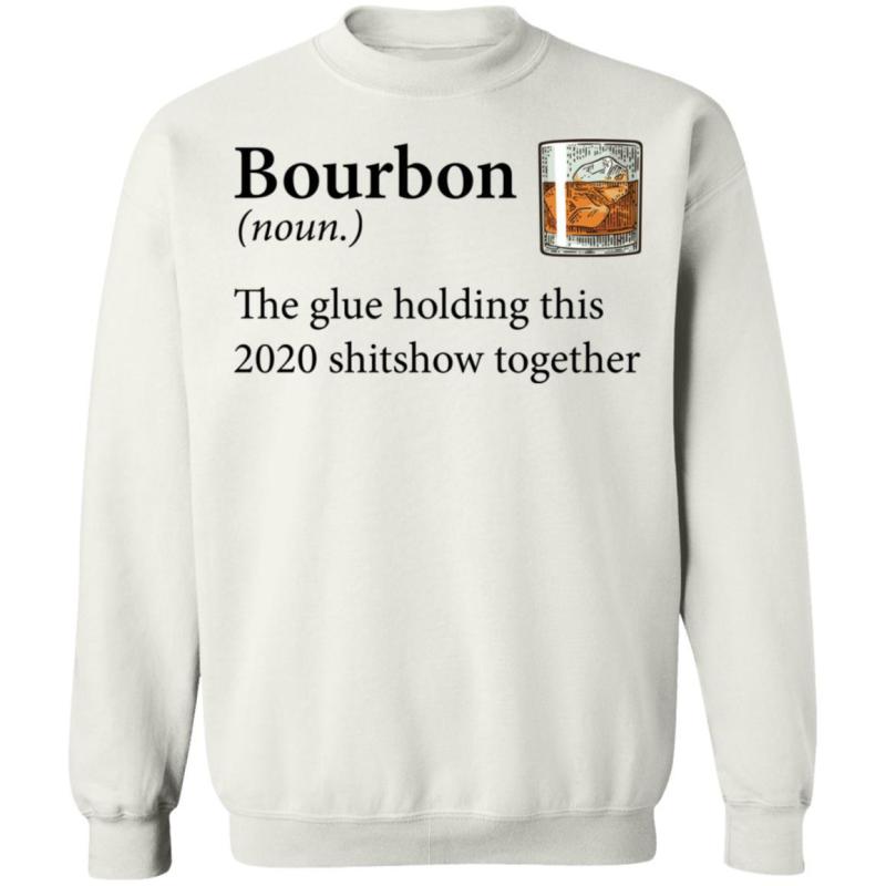 Bourbon definition the glue holding this 2020 shirt - image 8