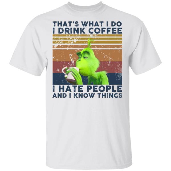 Grinch that’s what i do i drink coffee i hate people and i know things shirt - thetrendytee