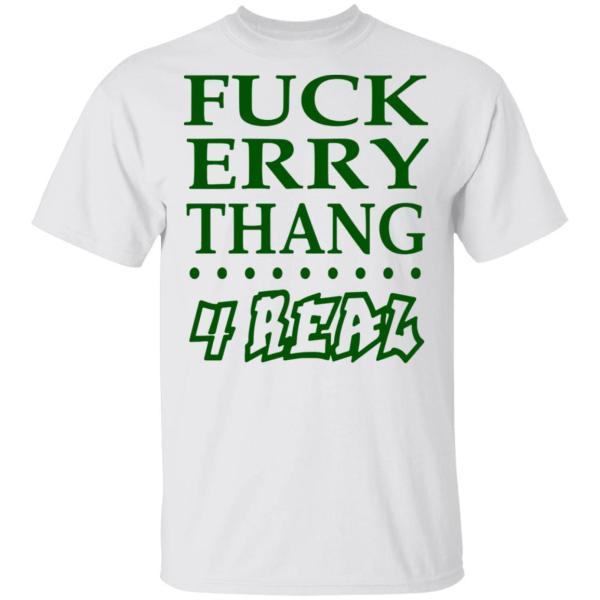 Fuck erry thang 4 real shirt - thetrendytee