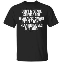 Don’t Mistake Silence For Weakness Smart People Shirt - TheTrendyTee