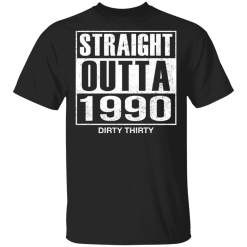 Straight Outta 1990 Dirty 30 funny birthday shirt - TheTrendyTee