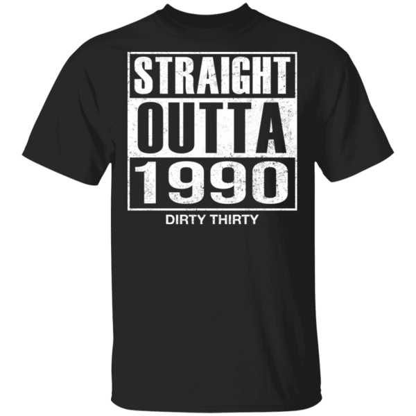 Straight outta 1990 dirty 30 funny birthday shirt - thetrendytee