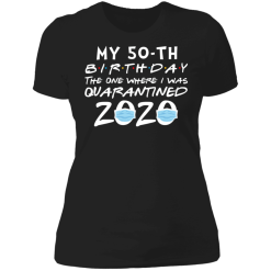 My 50th birthday the one where i was quarantined 2020 t-shirt - thetrendytee