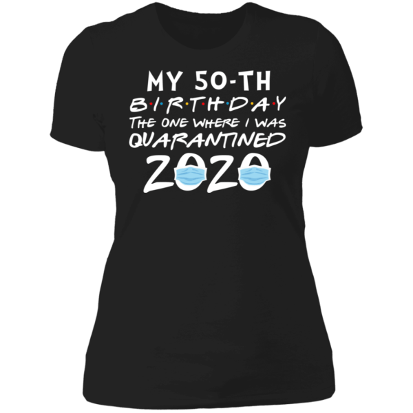 My 50th birthday the one where i was quarantined 2020 t-shirt - thetrendytee