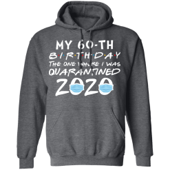 My 60th birthday the one where i was quarantined 2020 t-shirt - thetrendytee