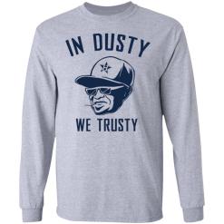 Houston astros in dusty we trusty shirt - thetrendytee