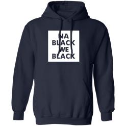 Na black we black shirt - thetrendytee