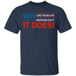 Vote like your life depends on it shirt - thetrendytee