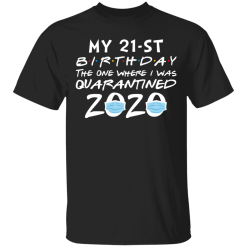 My 21st Birthday The One Where I Was Quarantined 2020 T-Shirt - TheTrendyTee