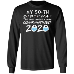 My 50th birthday the one where i was quarantined 2020 t-shirt - thetrendytee