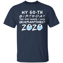 My 60th birthday the one where i was quarantined 2020 t-shirt - thetrendytee