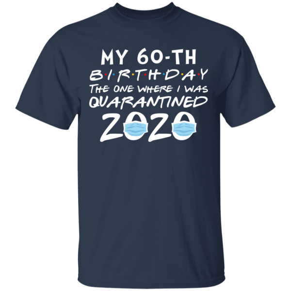 My 60th birthday the one where i was quarantined 2020 t-shirt - thetrendytee