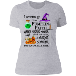 I wanna go to a pumpkin patch, watch horror movies halloween t-shirt - thetrendytee