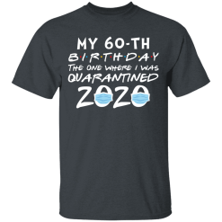 My 60th birthday the one where i was quarantined 2020 t-shirt - thetrendytee