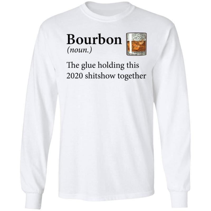Bourbon definition the glue holding this 2020 shirt - image 4