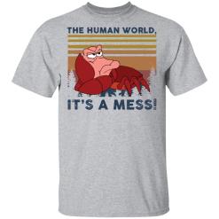 Sebastian the human world it’s a mess shirt - thetrendytee