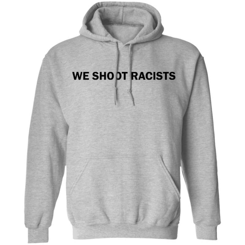 We shoot racists shirt - thetrendytee