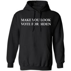 Make you look vote for biden shirt - thetrendytee