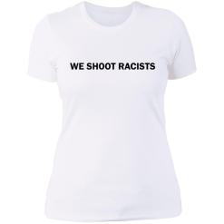 We shoot racists shirt - thetrendytee