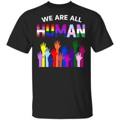 We Are All Human LGBT Gay Rights Pride Ally Shirt - TheTrendyTee