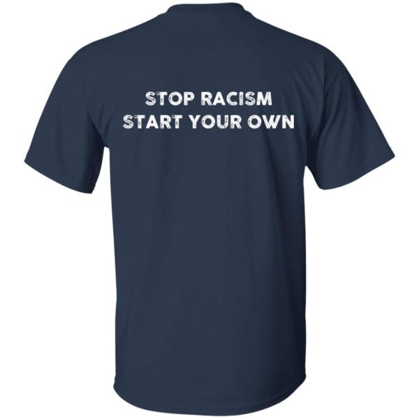 Stop racism start your own back design shirt - thetrendytee