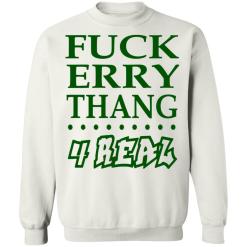 Fuck erry thang 4 real shirt - thetrendytee