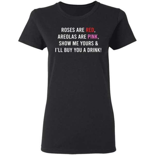 Roses are red areolas are pink show me yours funny drink t-shirt 3