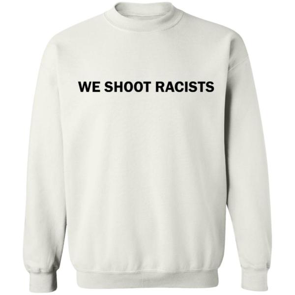 We shoot racists shirt - thetrendytee