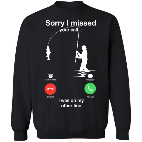 Sorry missed your call on the other line fishing t shirts - thetrendytee