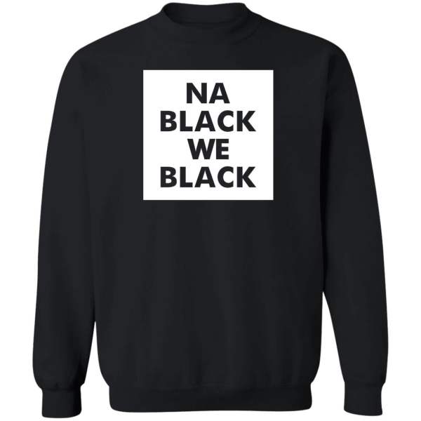 Na black we black shirt - thetrendytee